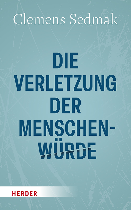 03674-3_Sedmak_Verletzung_der_Menschenwuerde_gebunden_13,5×21,5_